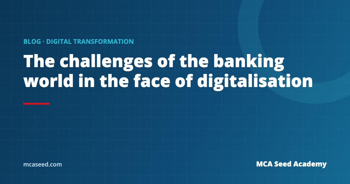 The challenges of the banking world in the face of digitalisation