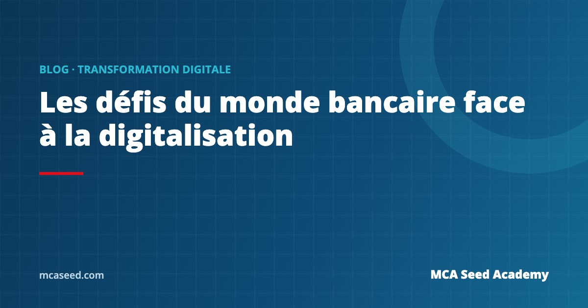 Les défis du monde bancaire face à la digitalisation