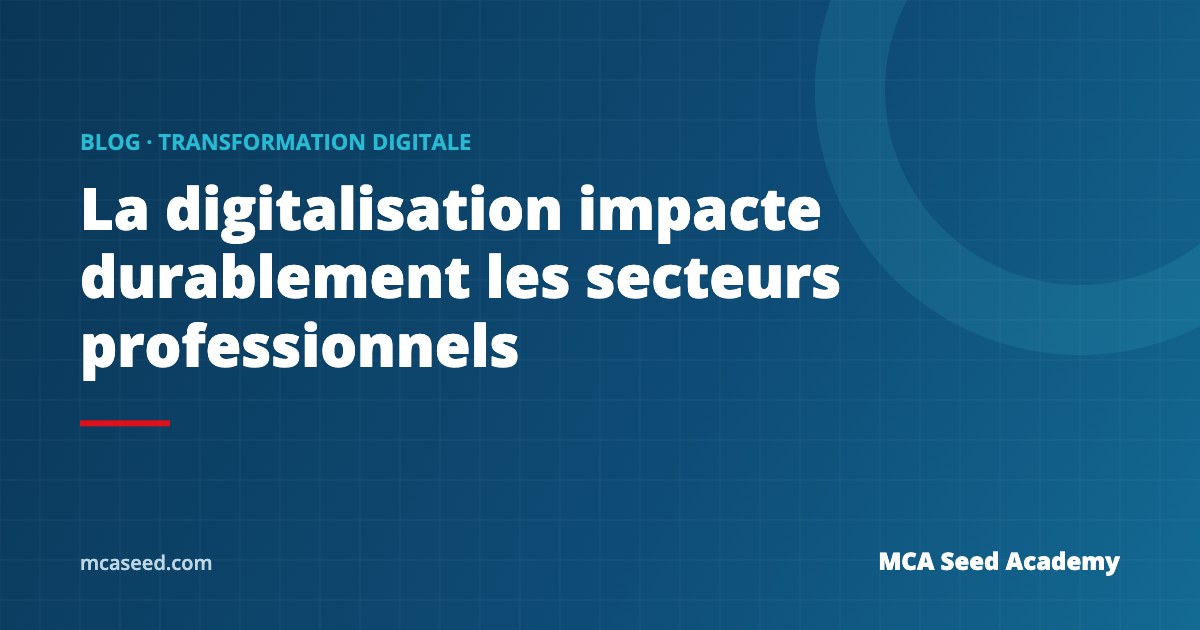 La digitalisation impacte durablement les secteurs professionnels