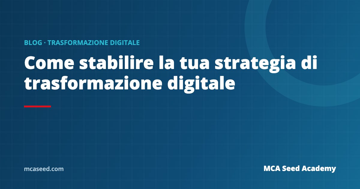 Come stabilire la tua strategia di trasformazione digitale