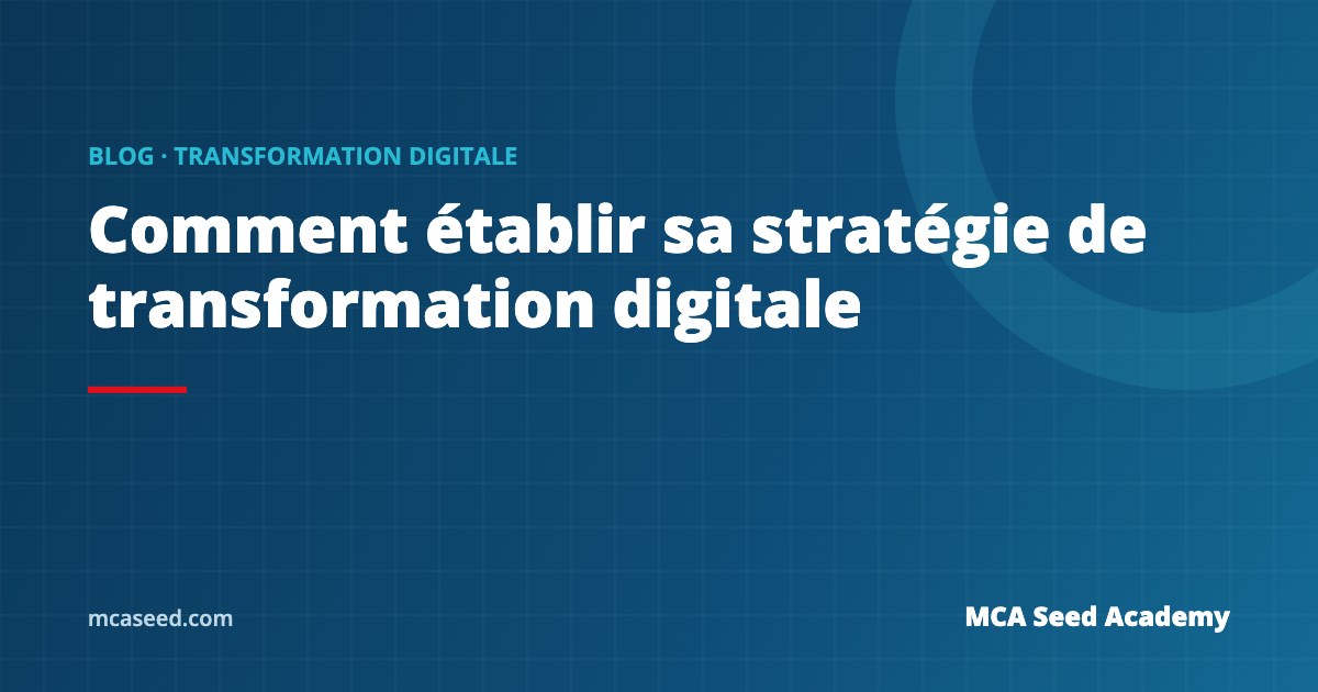 Comment établir sa stratégie de transformation digitale