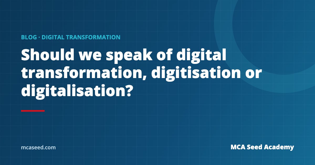 Should we speak of digital transformation, digitisation or digitalisation?